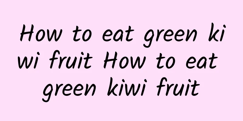 How to eat green kiwi fruit How to eat green kiwi fruit