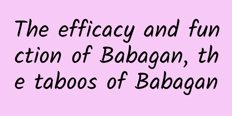 The efficacy and function of Babagan, the taboos of Babagan