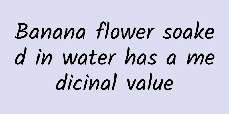 Banana flower soaked in water has a medicinal value