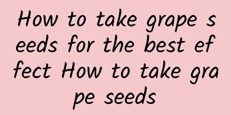 How to take grape seeds for the best effect How to take grape seeds