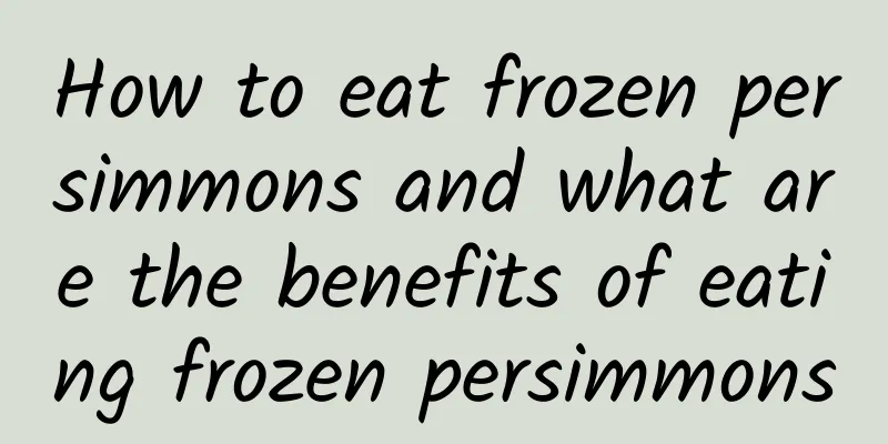 How to eat frozen persimmons and what are the benefits of eating frozen persimmons