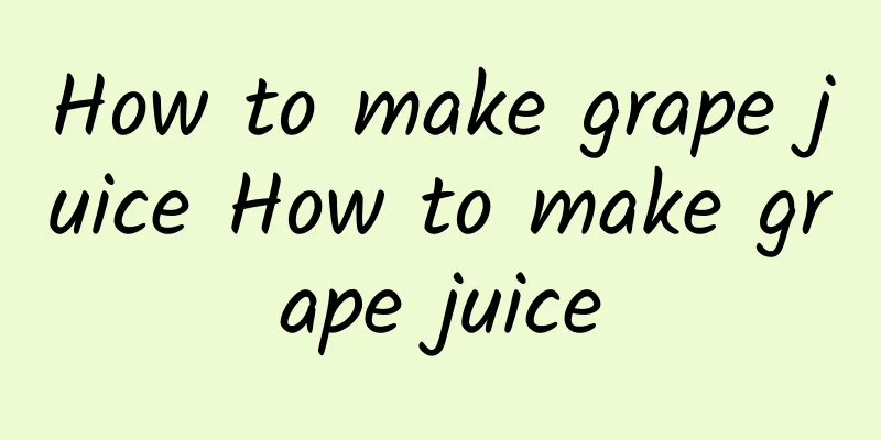 How to make grape juice How to make grape juice