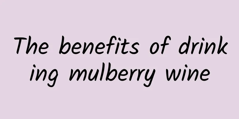 The benefits of drinking mulberry wine