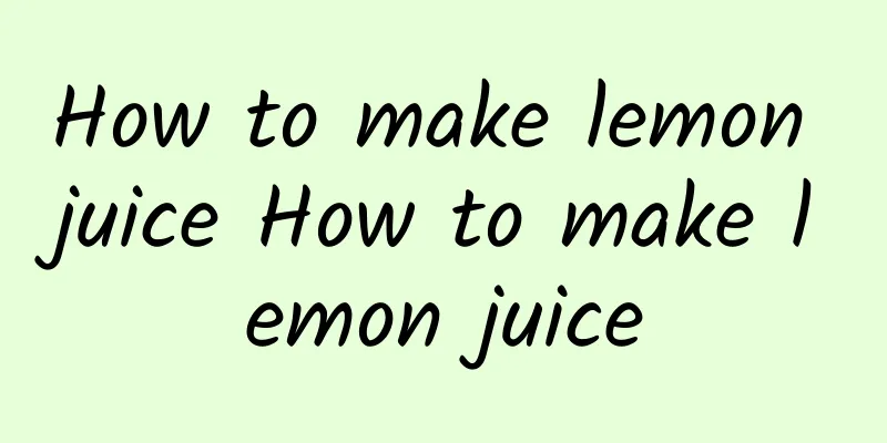 How to make lemon juice How to make lemon juice