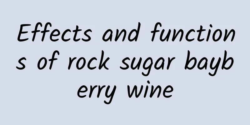 Effects and functions of rock sugar bayberry wine