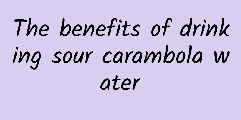 The benefits of drinking sour carambola water