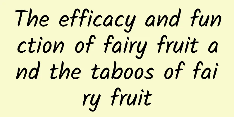 The efficacy and function of fairy fruit and the taboos of fairy fruit