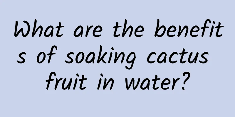 What are the benefits of soaking cactus fruit in water?