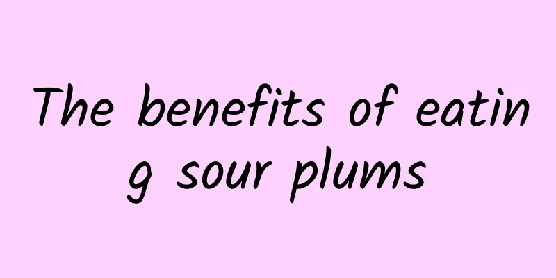 The benefits of eating sour plums