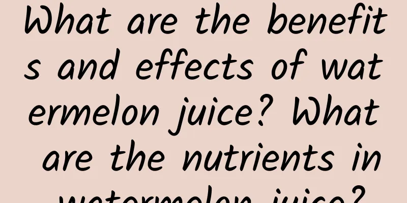 What are the benefits and effects of watermelon juice? What are the nutrients in watermelon juice?