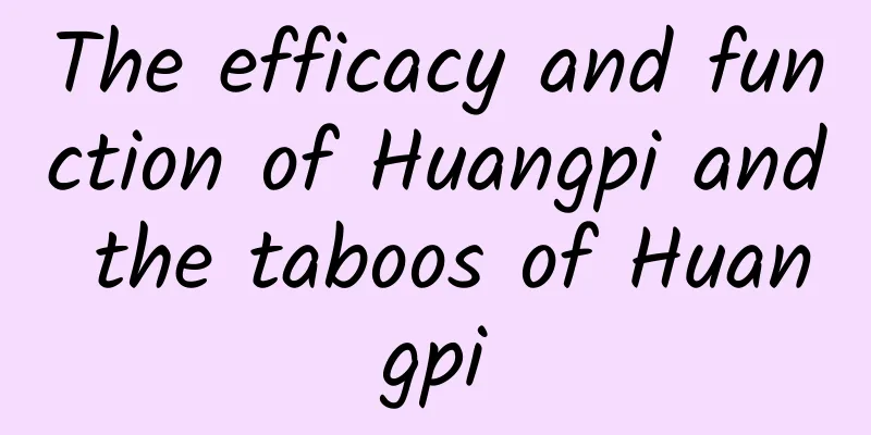 The efficacy and function of Huangpi and the taboos of Huangpi