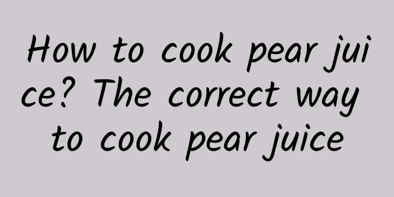 How to cook pear juice? The correct way to cook pear juice