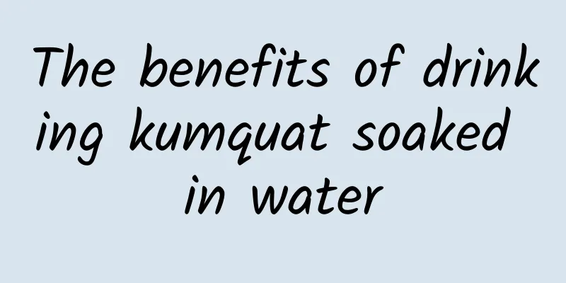 The benefits of drinking kumquat soaked in water