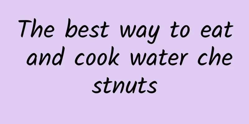 The best way to eat and cook water chestnuts