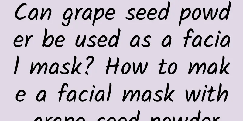 Can grape seed powder be used as a facial mask? How to make a facial mask with grape seed powder