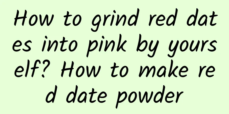 How to grind red dates into pink by yourself? How to make red date powder