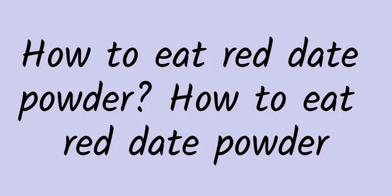 How to eat red date powder? How to eat red date powder