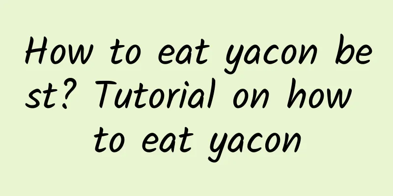 How to eat yacon best? Tutorial on how to eat yacon