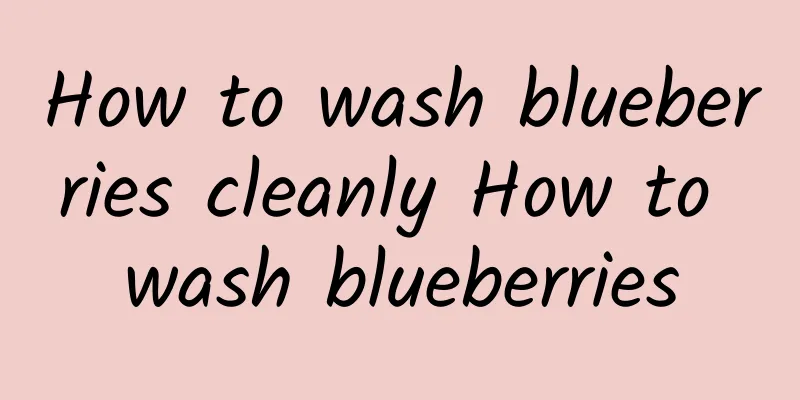 How to wash blueberries cleanly How to wash blueberries