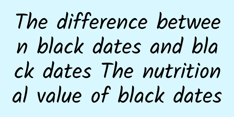 The difference between black dates and black dates The nutritional value of black dates