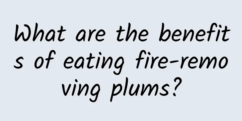 What are the benefits of eating fire-removing plums?