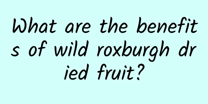 What are the benefits of wild roxburgh dried fruit?