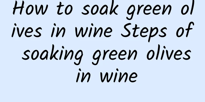 How to soak green olives in wine Steps of soaking green olives in wine