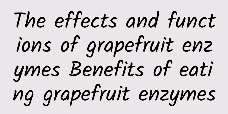 The effects and functions of grapefruit enzymes Benefits of eating grapefruit enzymes