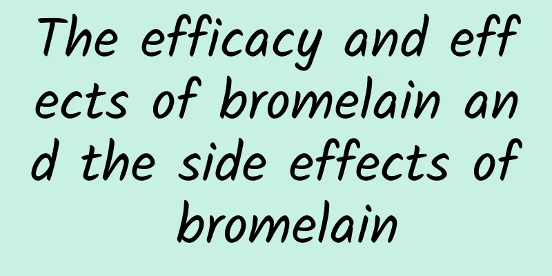 The efficacy and effects of bromelain and the side effects of bromelain