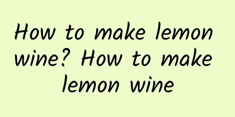 How to make lemon wine? How to make lemon wine