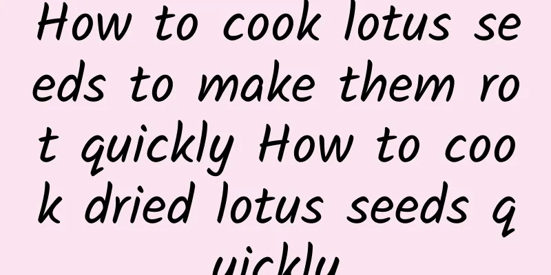 How to cook lotus seeds to make them rot quickly How to cook dried lotus seeds quickly