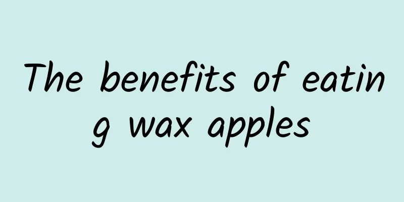 The benefits of eating wax apples