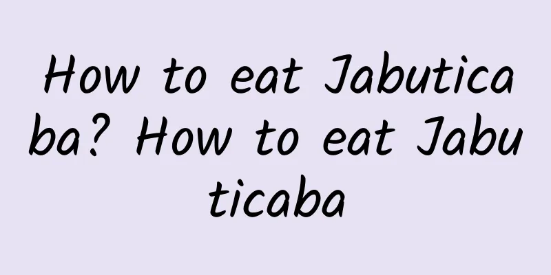 How to eat Jabuticaba? How to eat Jabuticaba