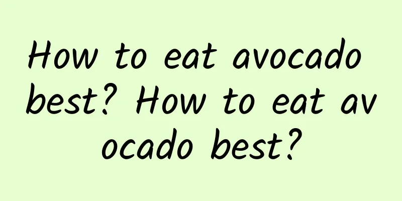 How to eat avocado best? How to eat avocado best?