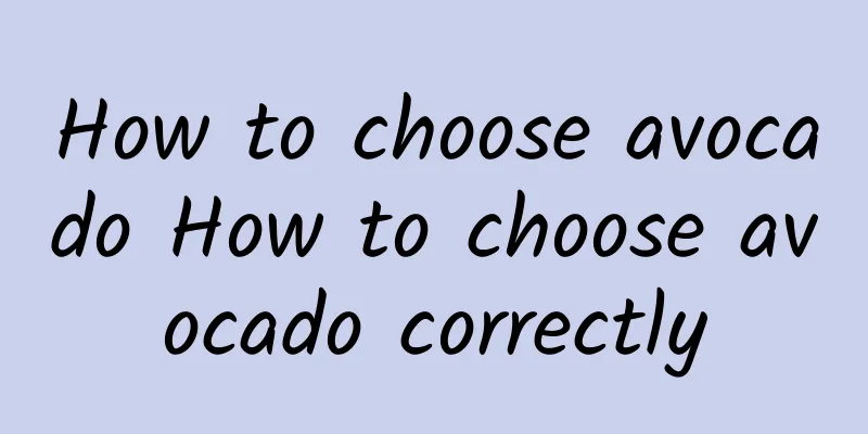 How to choose avocado How to choose avocado correctly