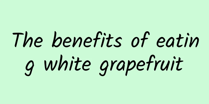 The benefits of eating white grapefruit