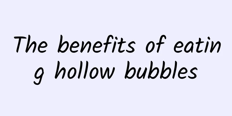 The benefits of eating hollow bubbles