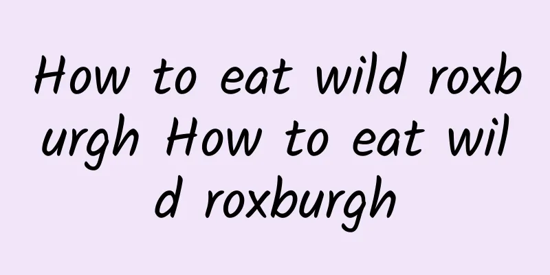 How to eat wild roxburgh How to eat wild roxburgh