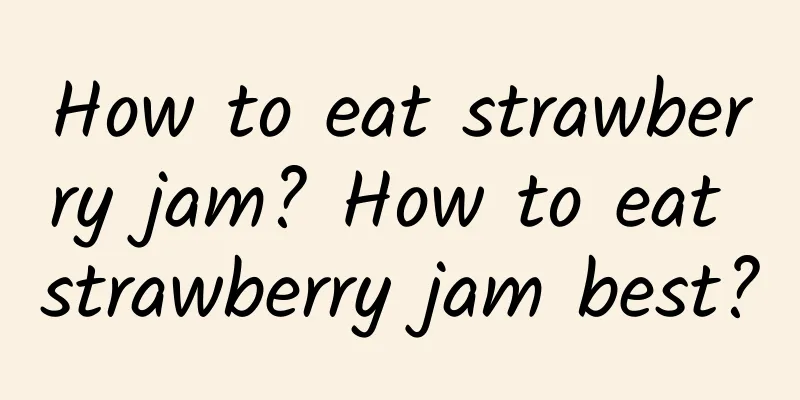 How to eat strawberry jam? How to eat strawberry jam best?