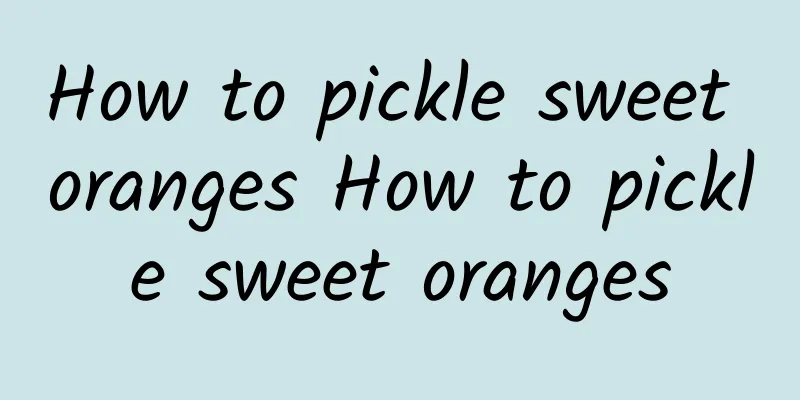 How to pickle sweet oranges How to pickle sweet oranges