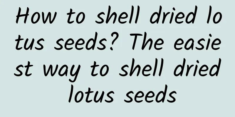 How to shell dried lotus seeds? The easiest way to shell dried lotus seeds