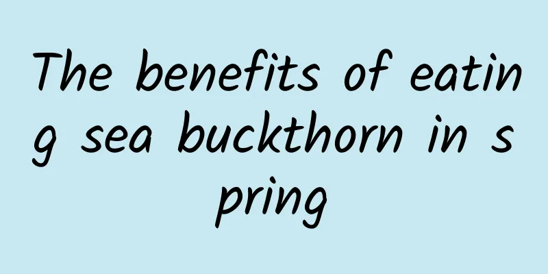 The benefits of eating sea buckthorn in spring