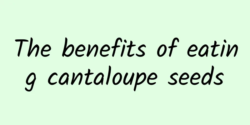 The benefits of eating cantaloupe seeds