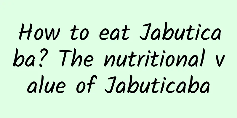 How to eat Jabuticaba? The nutritional value of Jabuticaba