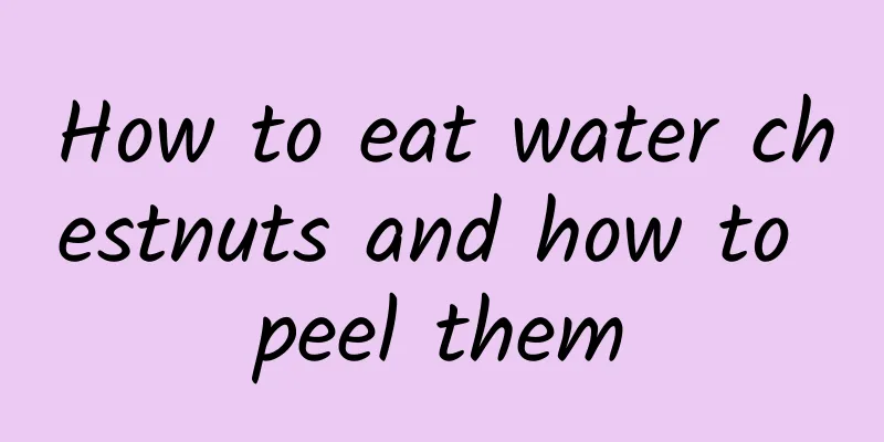 How to eat water chestnuts and how to peel them