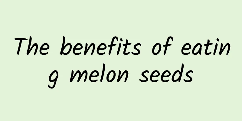 The benefits of eating melon seeds