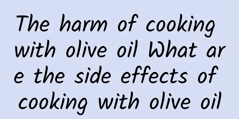 The harm of cooking with olive oil What are the side effects of cooking with olive oil