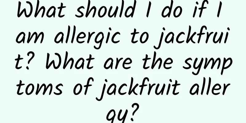 What should I do if I am allergic to jackfruit? What are the symptoms of jackfruit allergy?