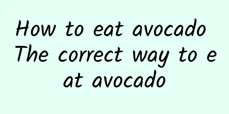 How to eat avocado The correct way to eat avocado