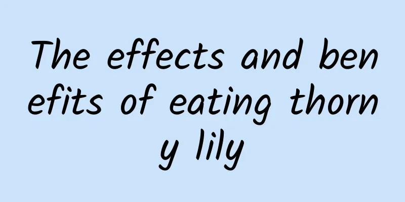 The effects and benefits of eating thorny lily